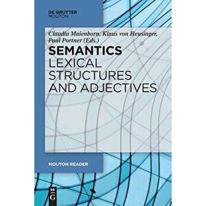 Semantics - Lexical Structures and Adjectives, Paperback - Claudia Maienborn imagine