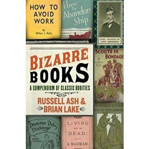Bizarre Books: A Compendium of Classic Oddities, Paperback - Russell Ash imagine