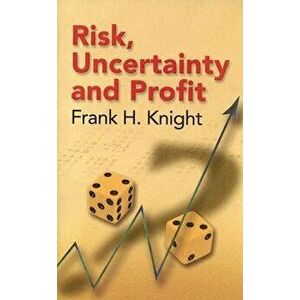 Risk, Uncertainty and Profit, Paperback - Frank H. Knight imagine