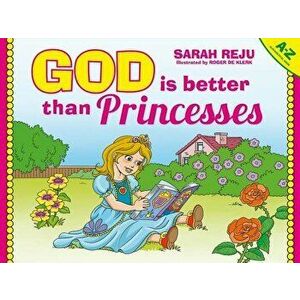 God Is Better Than Princesses, Hardcover - Sarah Reju imagine