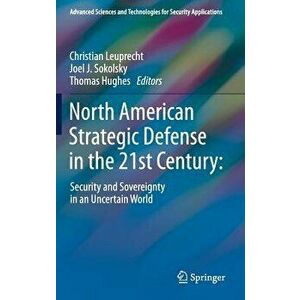 North American Strategic Defense in the 21st Century: : Security and Sovereignty in an Uncertain World, Hardcover - Christian Leuprecht imagine