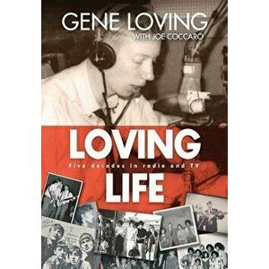 Loving Life: Five Decades in Radio and TV, Hardcover - Gene Loving imagine