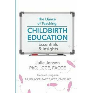 The Dance of Teaching Childbirth Education: Essentials and Insights, Paperback - Connie Livingston imagine