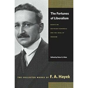 The Fortunes of Liberalism: Essays on Austrian Economics and the Ideal of Freedom, Paperback - F. A. Hayek imagine