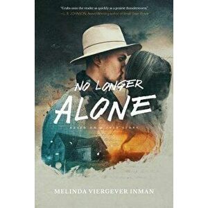 No Longer Alone: Based on a True Story, Paperback - Melinda Inman imagine