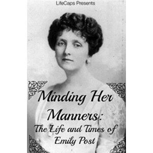 Minding Her Manners: The Life and Times of Emily Post, Paperback - Jennifer Warner imagine