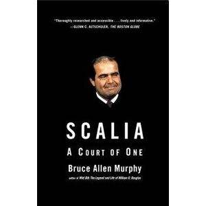 Scalia: A Court of One, Paperback - Bruce Allen Murphy imagine
