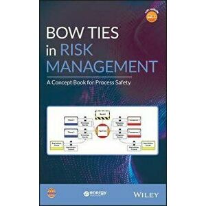 Bow Ties in Risk Management: A Concept Book for Process Safety, Hardcover - Center for Chemical Process Safety (CCPS imagine