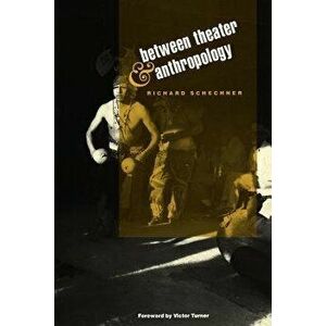 Between Theater and Anthropology - Richard Schechner imagine