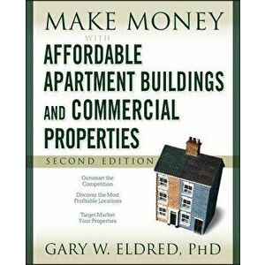 Make Money with Affordable Apartment Buildings and Commercial Properties, Paperback - Gary W. Eldred imagine