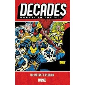 Decades: Marvel in the 90s - The Mutant X-Plosion, Paperback - Alan Davis imagine