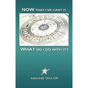 Now That I've Cast It, What Do I Do with It?, Paperback - Maxine Taylor imagine