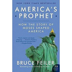 America's Prophet: How the Story of Moses Shaped America, Paperback - Bruce Feiler imagine
