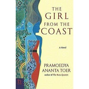 The Girl from the Coast, Paperback - Pramoedya Ananta Toer imagine