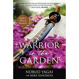 Warrior in the Garden: Modern Way of Samurai, Paperback - Mike Ninomiya imagine