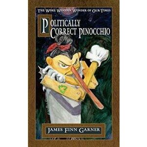 Politically Correct Pinocchio, Paperback - James Finn Garner imagine