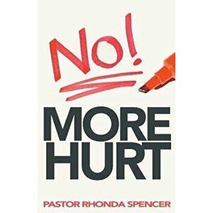 No More Hurt, Paperback - Pastor Rhonda J. Spencer imagine