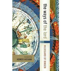 The Ways of the Lord, Paperback - Hildegard of Bingen imagine