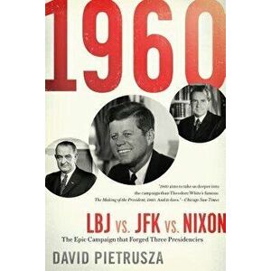 1960: LBJ vs. JFK vs. Nixon--The Epic Campaign That Forged Three Presidencies, Paperback - David Pietrusza imagine