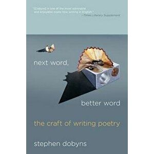 Next Word, Better Word: The Craft of Writing Poetry, Paperback - Stephen Dobyns imagine