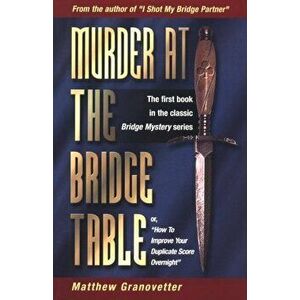Murder at the Bridge Table, Paperback - Matthew Granovetter imagine