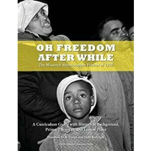 Oh Freedom After While: The Missouri Sharecropper Protest of 1939 - Theodore D. R. Green imagine