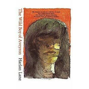 The Wild Boy of Aveyron, Paperback - Harlan Lane imagine