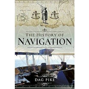 The History of Navigation, Hardcover - Dag Pike imagine
