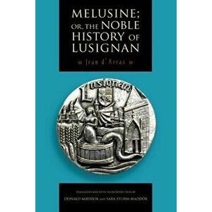 Melusine; Or, the Noble History of Lusignan, Paperback - Jean D'Arras imagine