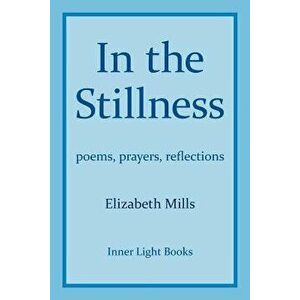 In The Stillness: poems, prayers, reflections, Paperback - Elizabeth Mills imagine
