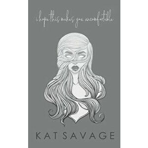I Hope This Makes You Uncomfortable: Poems, Paperback - Kat Savage imagine