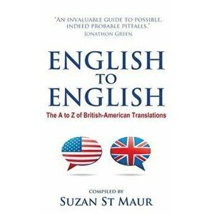 English to English: The A to Z of British-American Translations, Paperback - Suzan St Maur imagine