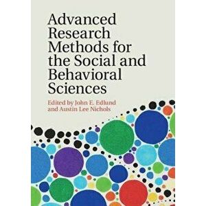 Advanced Research Methods for the Social and Behavioral Sciences, Paperback - John E. Edlund imagine