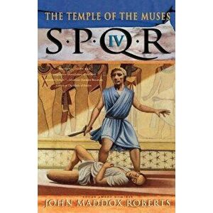 Spqr IV: The Temple of the Muses: A Mystery, Paperback - John Maddox Roberts imagine