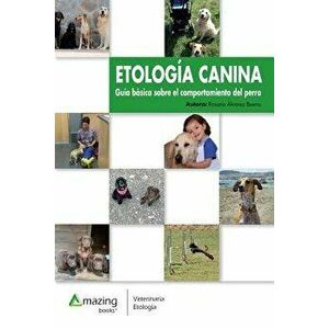 Etolog a Canina: Gu a B sica Sobre El Comportamiento del Perro, Paperback - Rosana Alvarez Bueno imagine