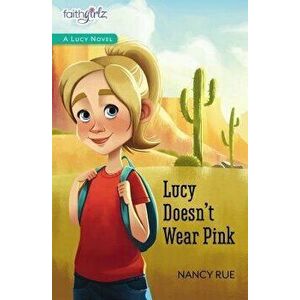 Lucy Doesn't Wear Pink, Paperback - Nancy N. Rue imagine