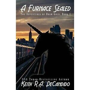 A Furnace Sealed: The Adventures of Bram Gold Book 1, Paperback - Keith R. a. DeCandido imagine