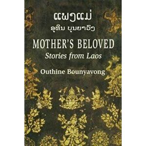 Mother's Beloved: Stories from Laos, Paperback - Outhine Bounyavong imagine