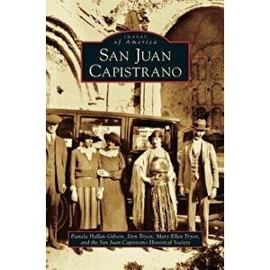 San Juan Capistrano, Hardcover - Pamela Hallan-Gibson imagine
