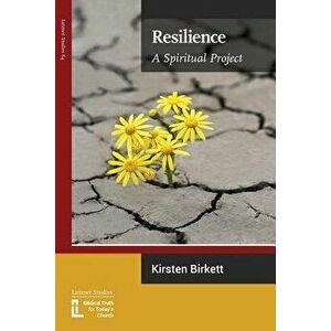 Resilience: A Spiritual Project, Paperback - Kirsten Birkett imagine