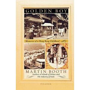 Golden Boy: Memories of a Hong Kong Childhood, Paperback - Martin Booth imagine