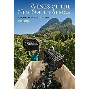 Wines of the New South Africa: Tradition and Revolution, Hardcover - Tim James imagine