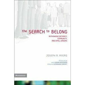 The Search to Belong: Rethinking Intimacy, Community, and Small Groups - Joseph R. Myers imagine