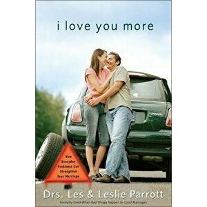 I Love You More: How Everyday Problems Can Strengthen Your Marriage, Paperback - Les And Leslie Parrott imagine