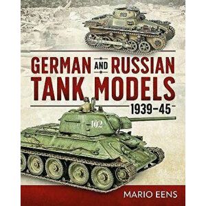 German and Russian Tank Models 1939-45, Hardcover - Mario Eens imagine