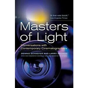 Masters of Light: Conversations with Contemporary Cinematographers, Paperback - Dennis Schaefer imagine