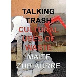 Talking Trash: Cultural Uses of Waste, Hardcover - Maite Zubiaurre imagine