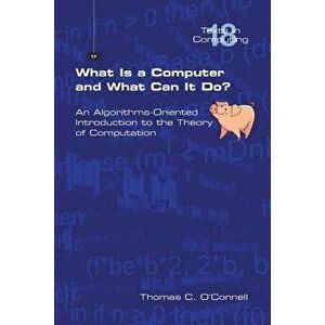 What Is a Computer and What Can It Do?, Paperback - Thomas C. O'Connell imagine