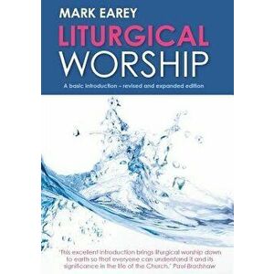 Liturgical Worship: A Basic Introduction - Revised and Expanded Edition, Paperback - Mark Earey imagine