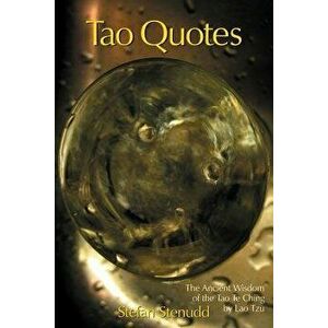 Tao Quotes: The Ancient Wisdom of the Tao Te Ching by Lao Tzu, Paperback - Stefan Stenudd imagine